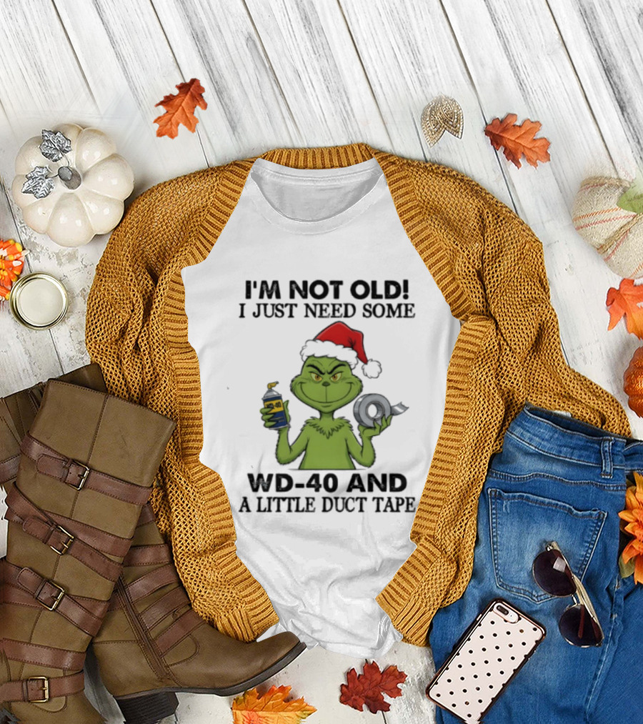 Grinch Christmas I'm Not Old I Just Need Some WD 40 And A Little Duct Tape 40 T-Shirt