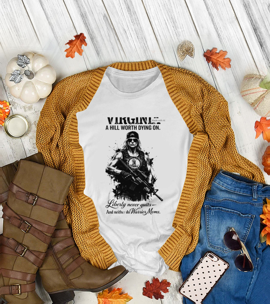 Virginia A Hill Worth Dying On Liberty Never Quits And Neither Do Warrior Moms T-Shirt