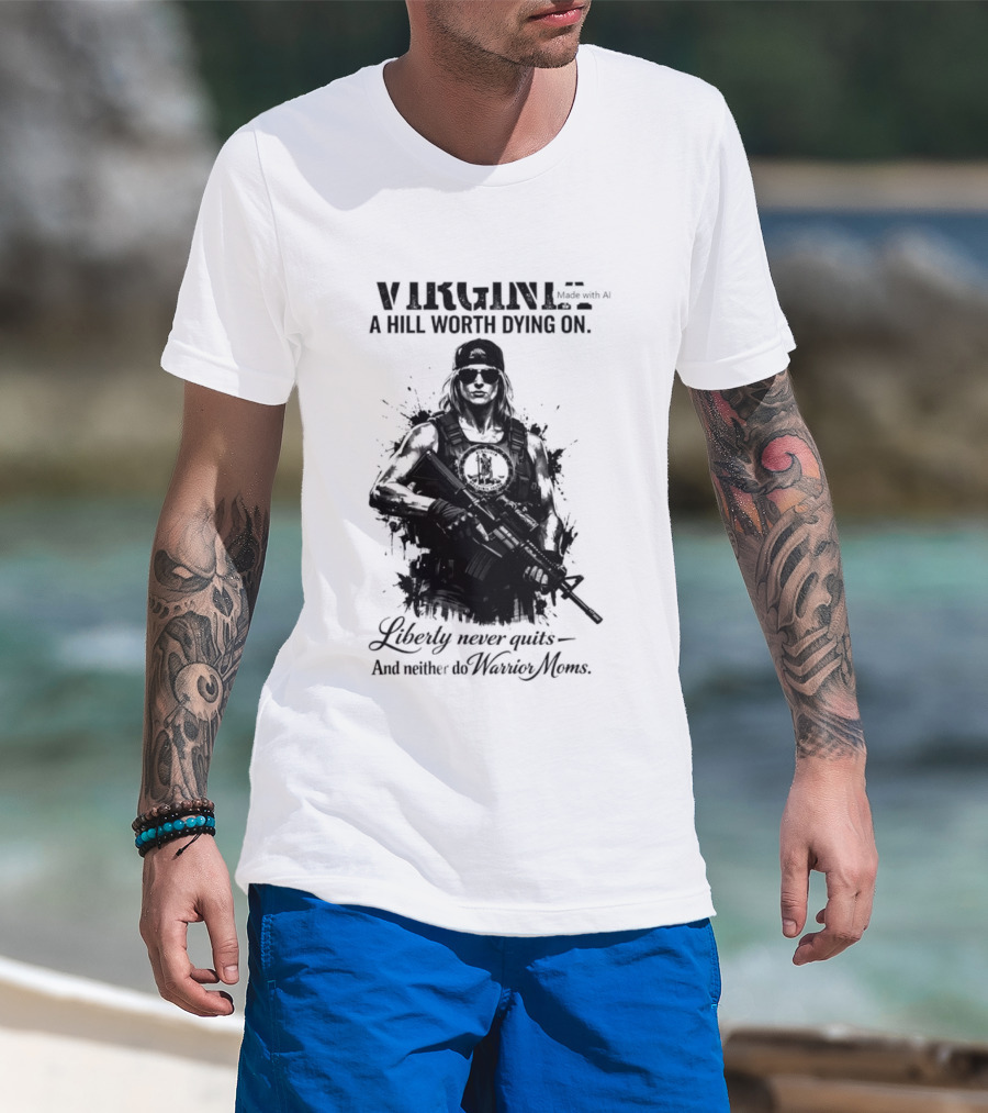 Virginia A Hill Worth Dying On Liberty Never Quits And Neither Do Warrior Moms T-Shirt