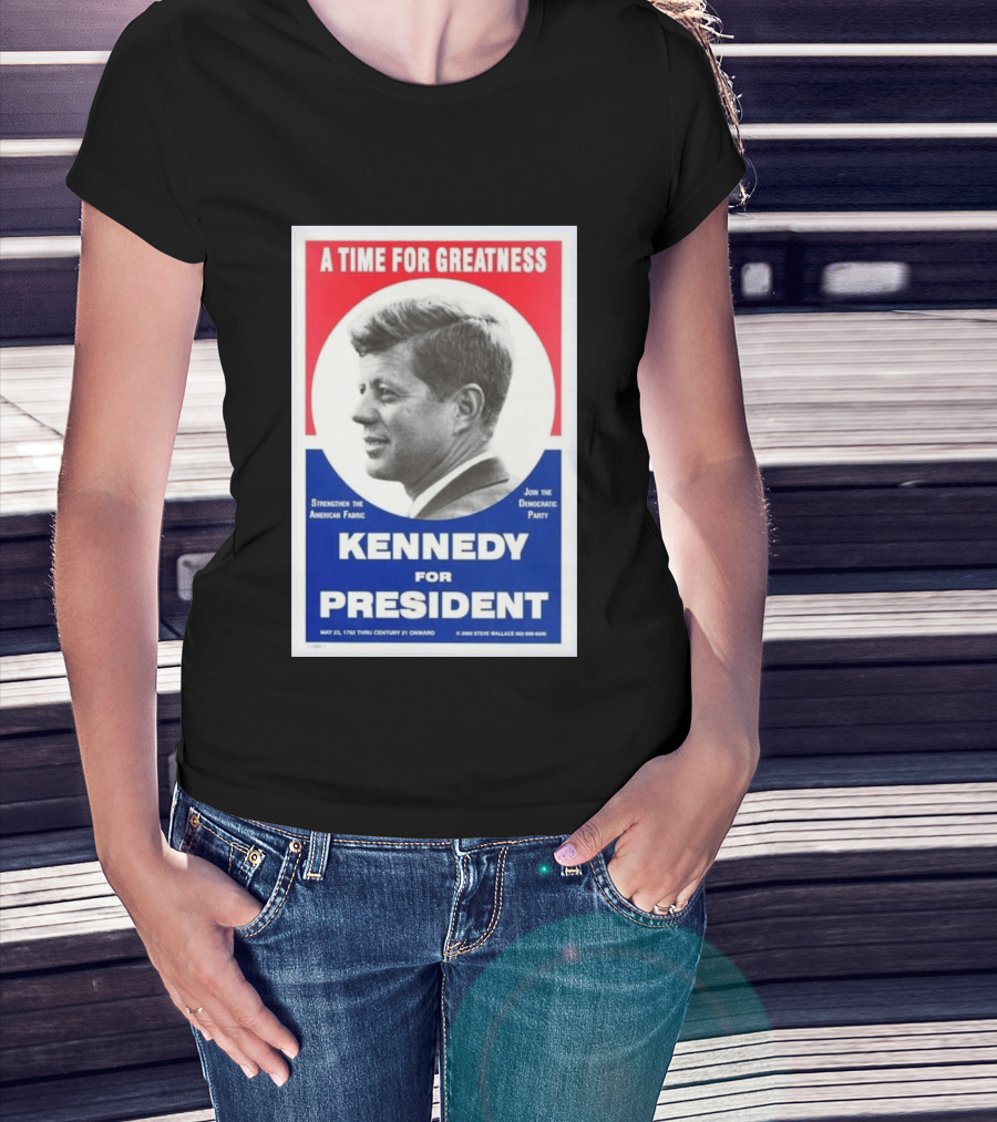 A Time For Greatness Kennedy For President 1960 Strengthen The American Fabric Join The Democratic Party T-Shirt