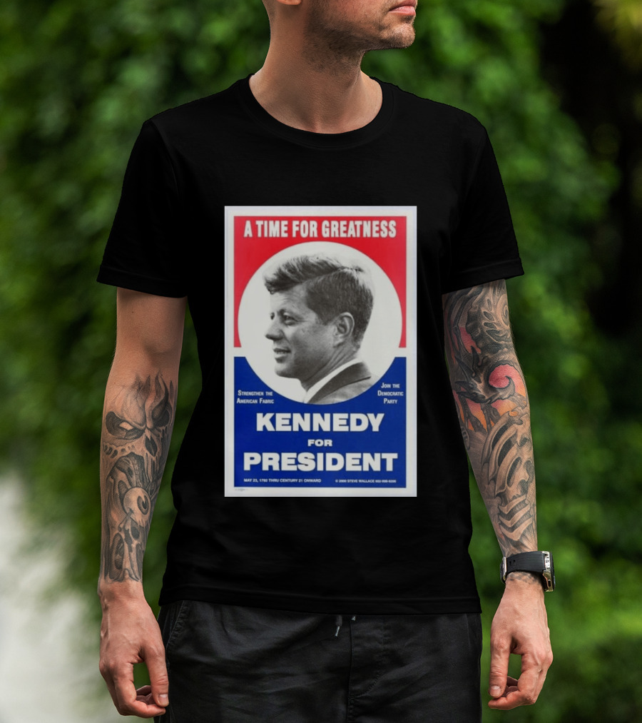 A Time For Greatness Kennedy For President 1960 Strengthen The American Fabric Join The Democratic Party T-Shirt