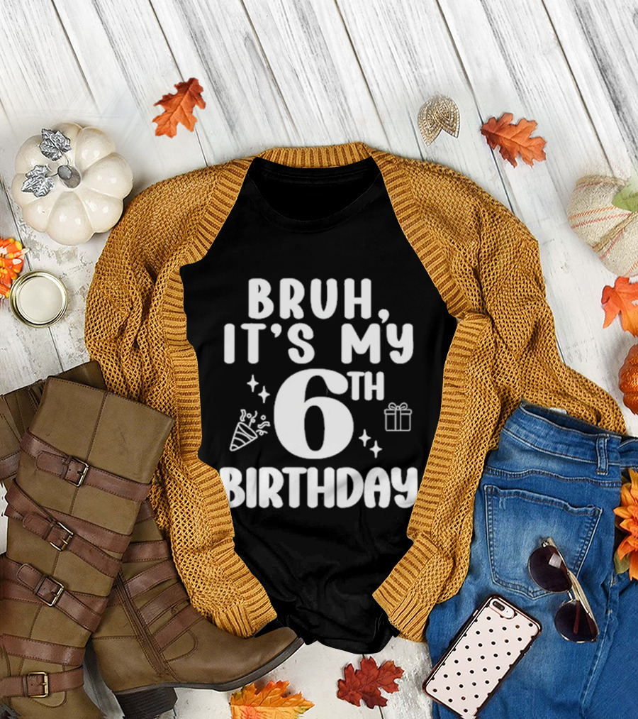 Bruh It's My 6th Birthday Celebration Gift Confetti T-Shirt