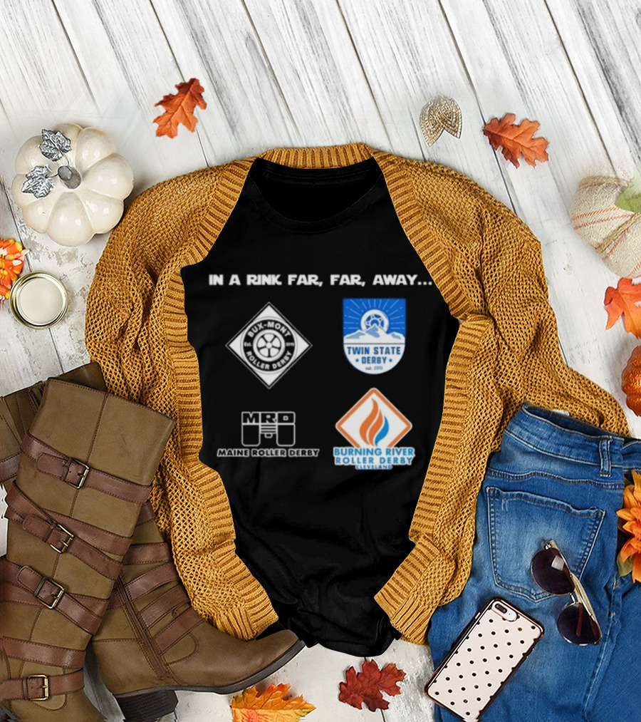 In A Rink Far Far Away Twin State Derby Maine Roller Derby Burning River Roller Derby T-Shirt