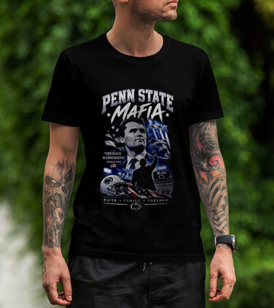 Penn State Mafia Courage Is Contagious Charlie Kirk Faith Family Freedom T-Shirt