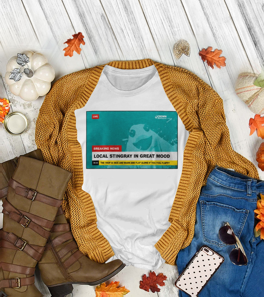 Crown Local Stingray In Great Mood Breaking News 2026 T-Shirt