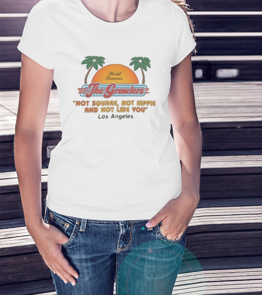 World Famous The Growlers Not Square Not Hippie Los Angeles T-Shirt