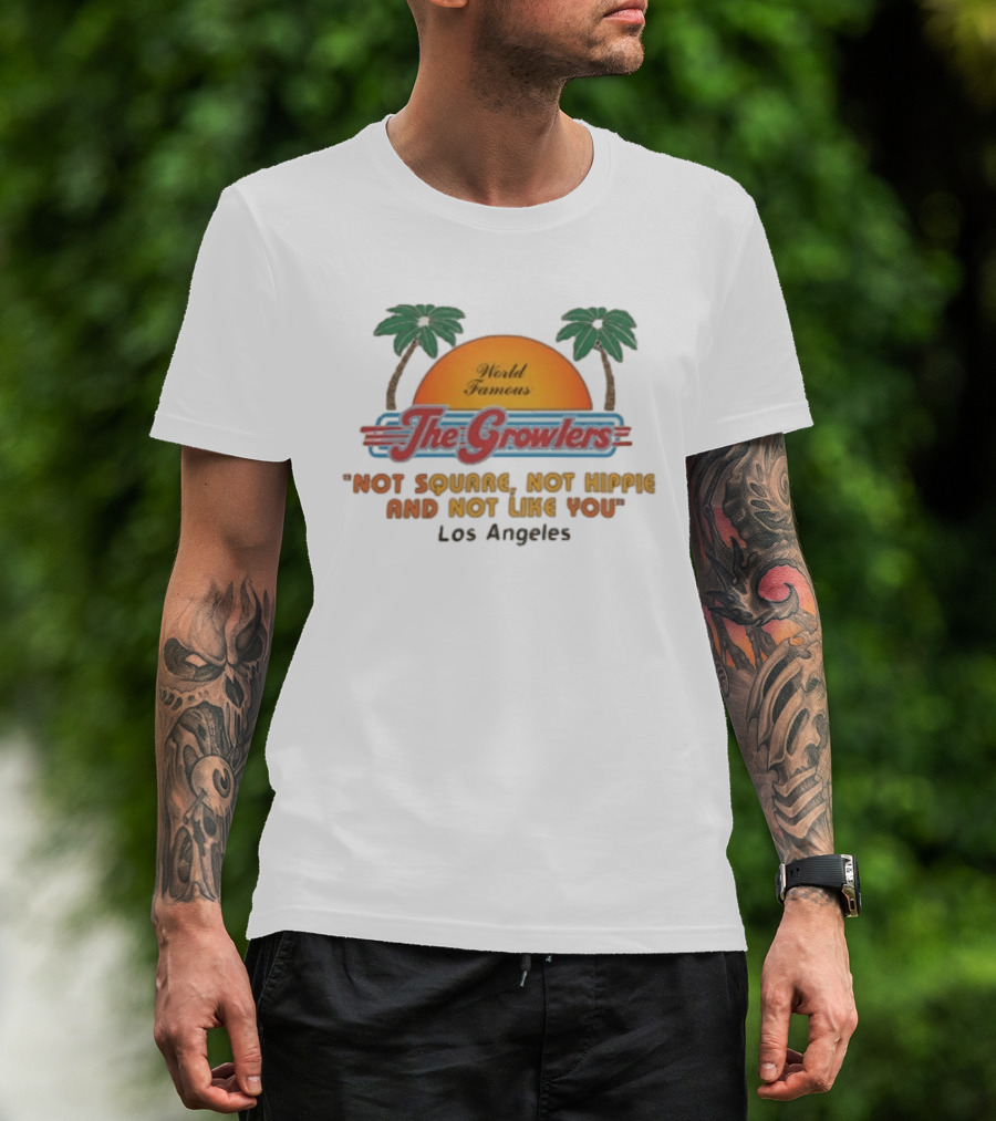World Famous The Growlers Not Square Not Hippie Los Angeles T-Shirt