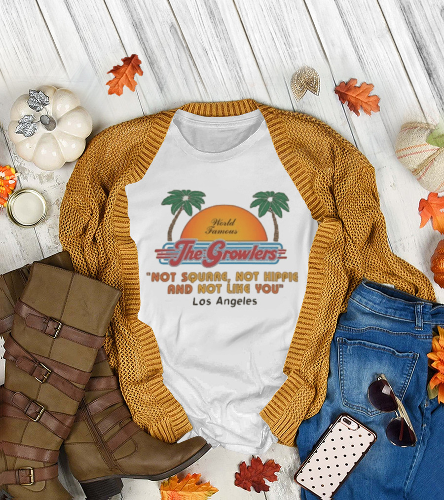 World Famous The Growlers Not Square Not Hippie Los Angeles T-Shirt