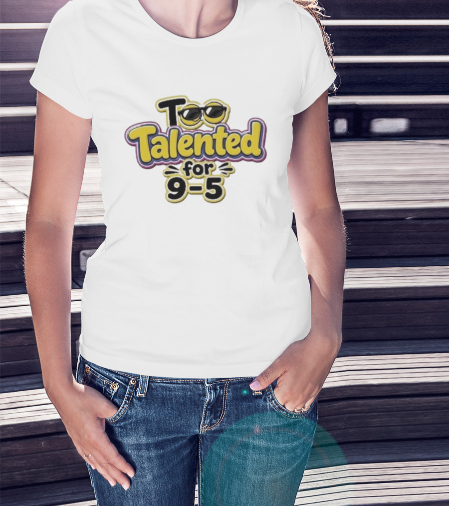 Too Talented For 9 5 Sunglasses T-Shirt