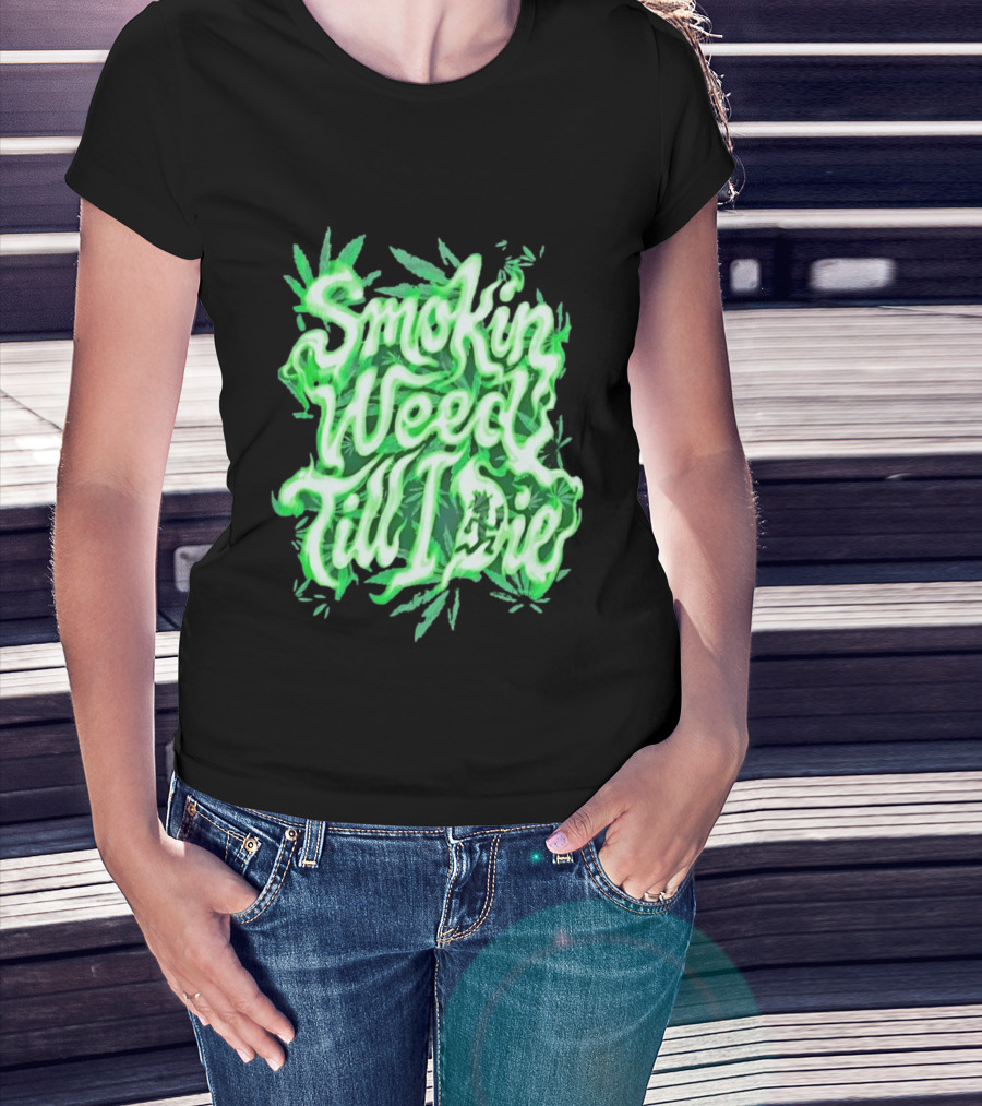 Smokin Weed Till I Die Cannabis Marijuana Leaf Glow T-Shirt