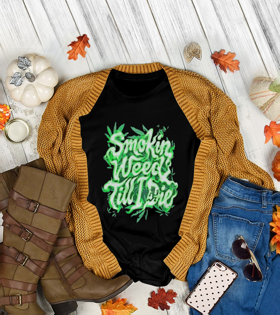 Smokin Weed Till I Die Cannabis Marijuana Leaf Glow T-Shirt