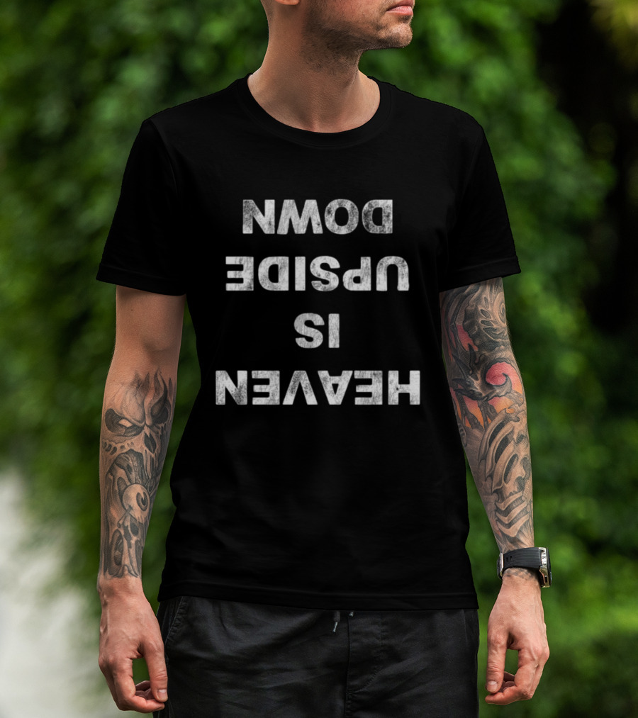 Ho99o9 Heaven Is Upside Down T-Shirt