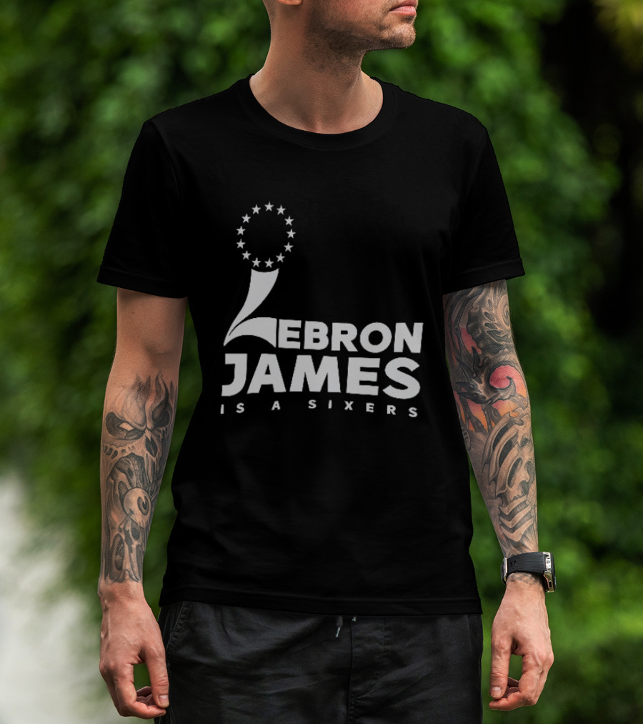 LeBron James Is A Sixers Philadelphia 76ers NBA T-Shirt