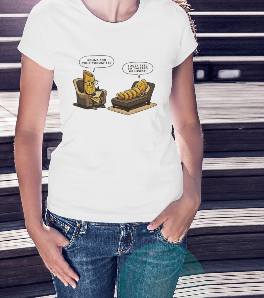 Penne For Your Thoughts I Just Feel So Twisted Up Inside Therapy Humor T-Shirt