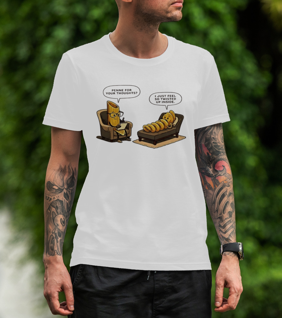 Penne For Your Thoughts I Just Feel So Twisted Up Inside Therapy Humor T-Shirt