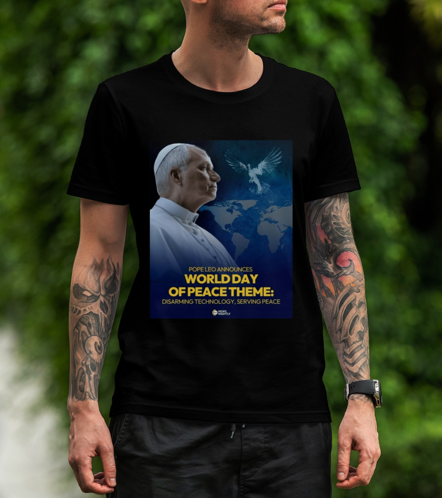 Pope Leo Announces World Day Of Peace Theme Disarming Technology Serving Peace News Nightly T-Shirt