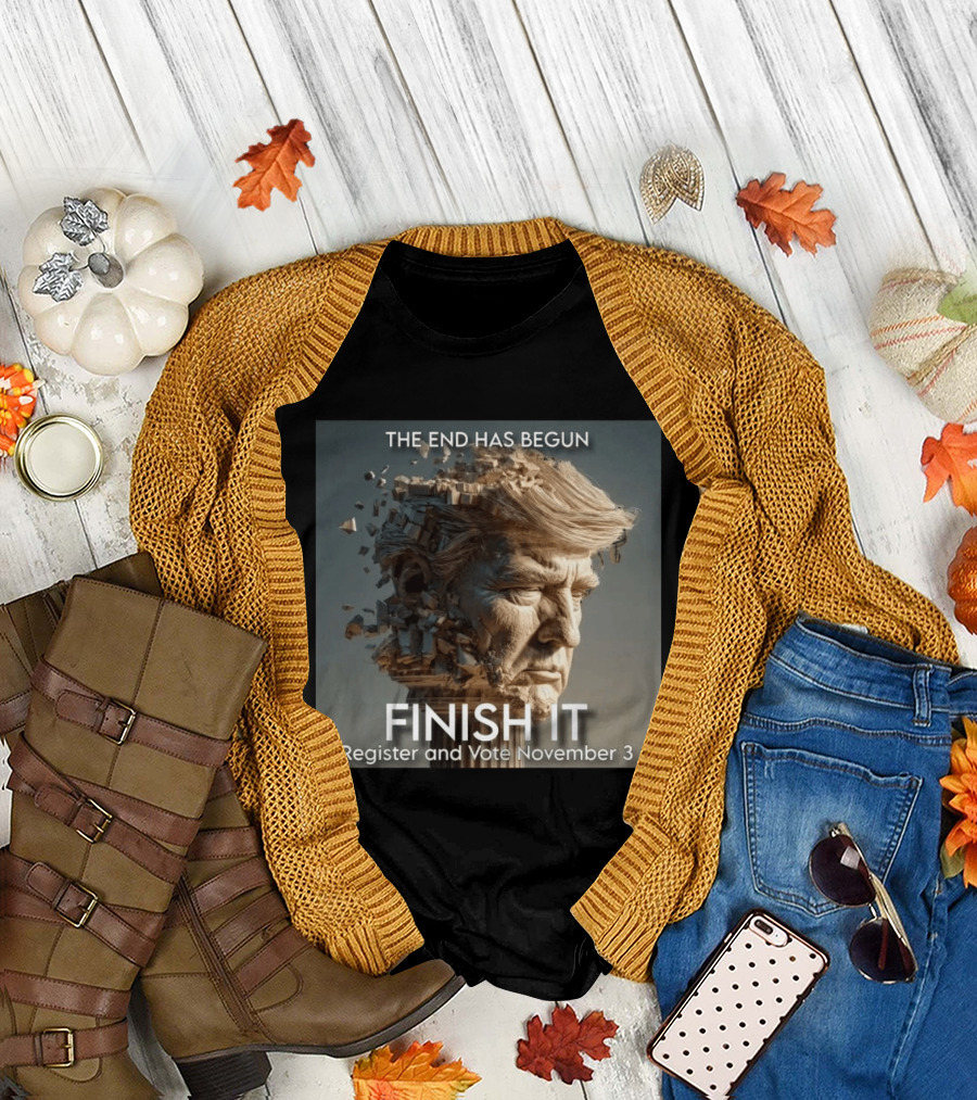 The End Has Begun Finish It Register And Vote November 3 T-Shirt