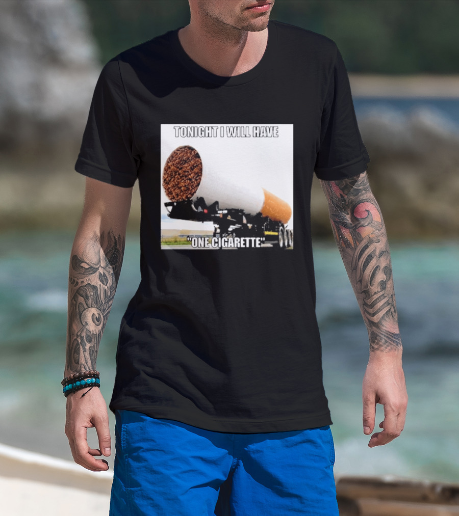 Tonight I Will Have One Cigarette Humor Truck Carrying Oversized Cigarette T-Shirt