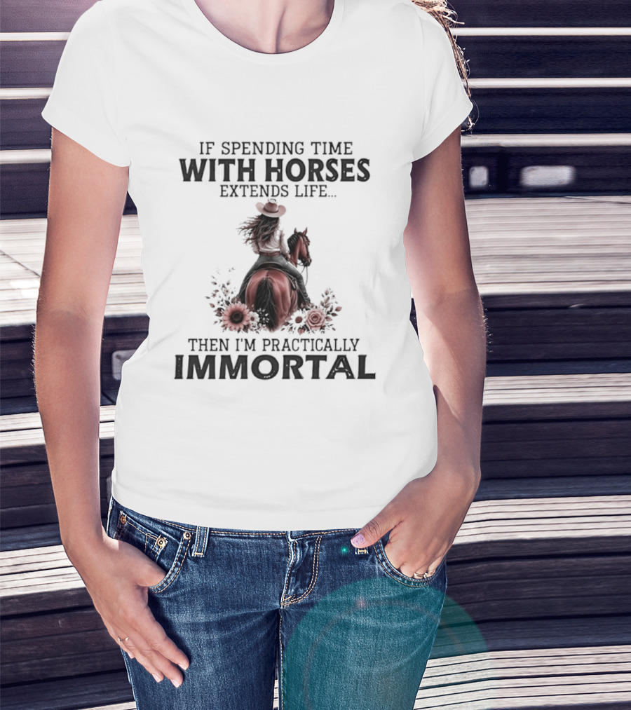 If Spending Time With Horses Extends Life Then I'm Practically Immortal Horse Rider With Roses T-Shirt