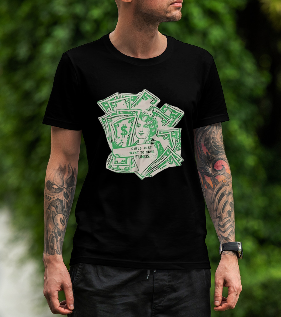 Girls Just Want To Have Funds Money Dollar Bills T-Shirt