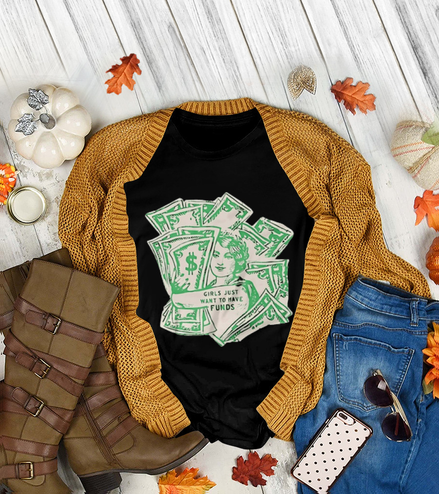 Girls Just Want To Have Funds Money Dollar Bills T-Shirt