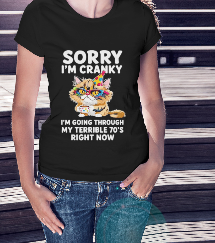 Sorry I'm Cranky Cat Going Through My Terrible 70s Right Now Coffee Party Hat T-Shirt