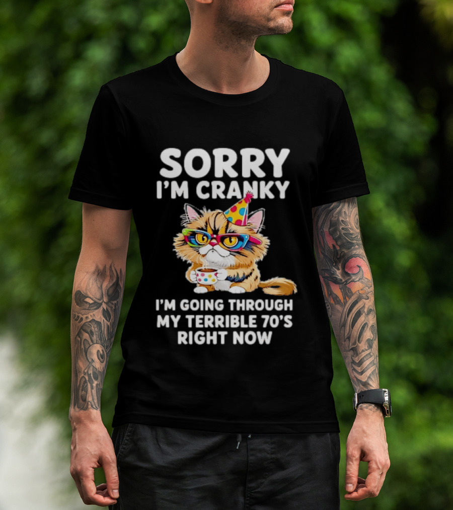 Sorry I'm Cranky Cat Going Through My Terrible 70s Right Now Coffee Party Hat T-Shirt