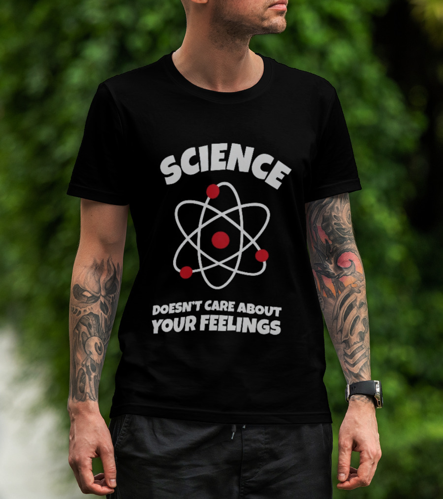 Science Atom Doesn't Care About Your Feelings T-Shirt