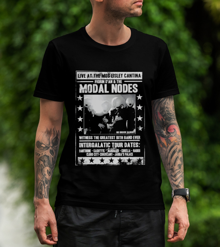 Live At The Mos Eisley Cantina Figrin D'an & The Modal Nodes Intergalactic Tour Dates Witness The Greatest Bith Band Ever T-Shirt
