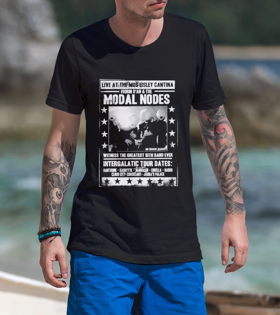Live At The Mos Eisley Cantina Figrin D'an & The Modal Nodes Intergalactic Tour Dates Witness The Greatest Bith Band Ever T-Shirt
