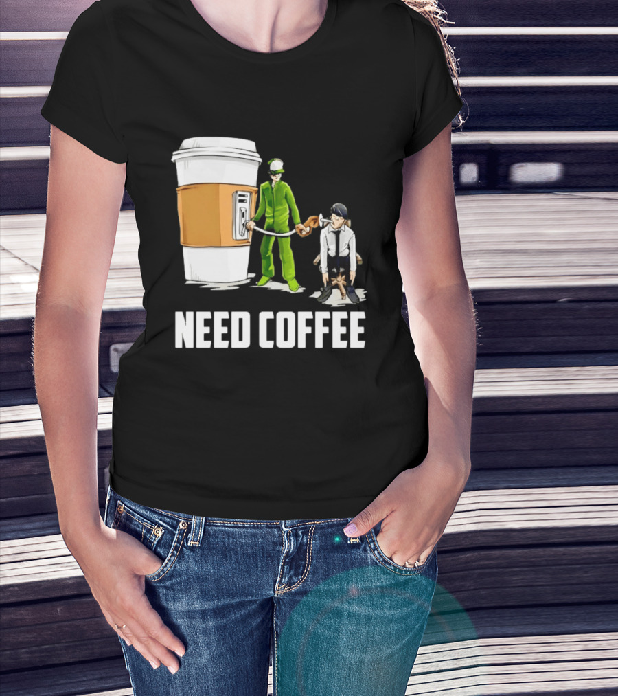 Need Coffee Fueling Station Caffeine Morning Routine Energize T-Shirt