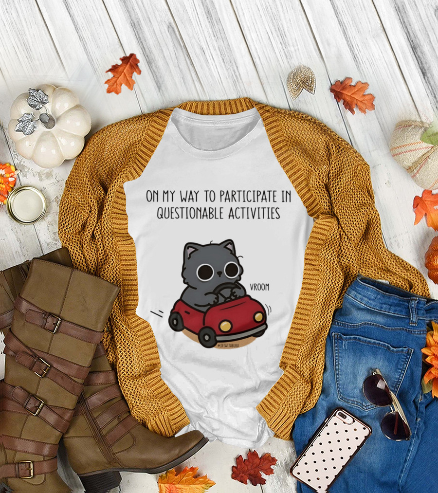 On My Way To Participate In Questionable Activities Cat Driving Vroom T-Shirt
