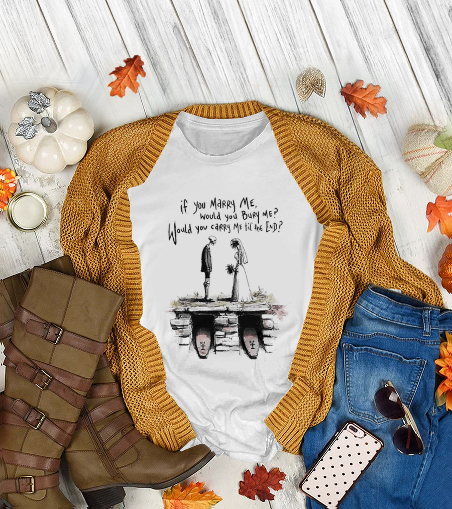 Skeleton Wedding Couple If You Marry Me Would You Bury Me Graveyard Scene T-Shirt