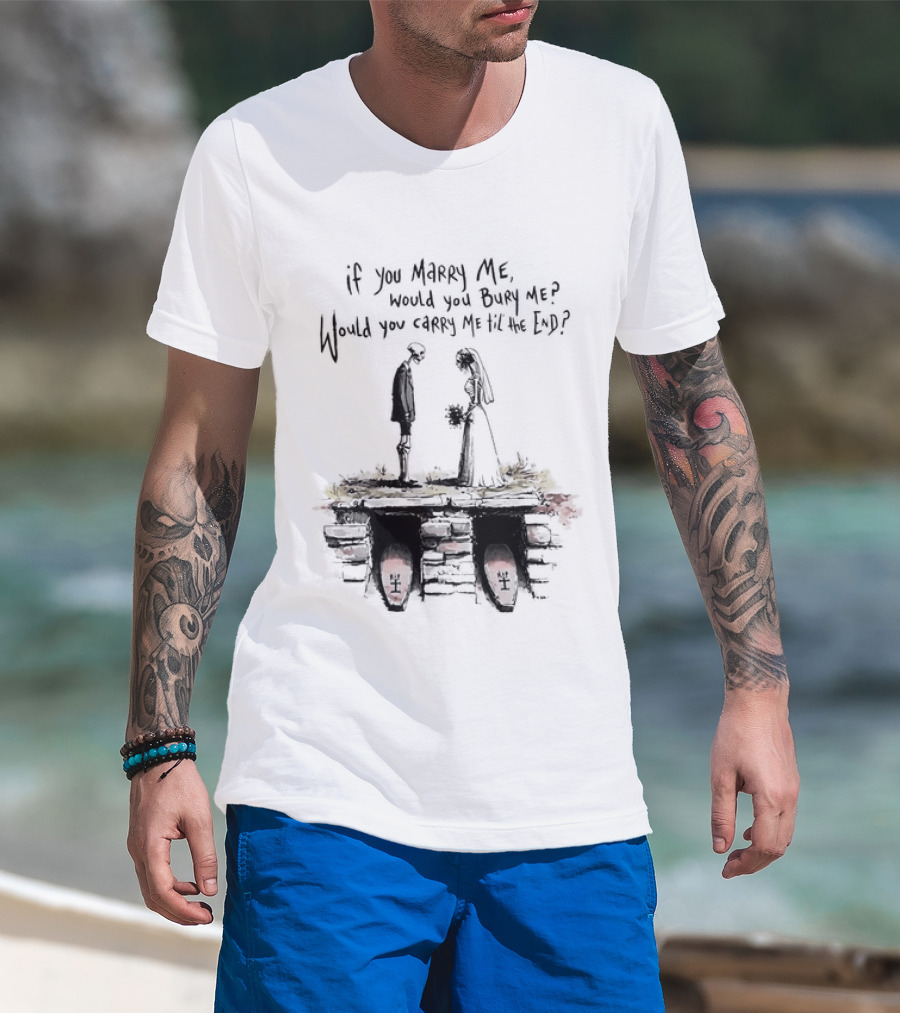 Skeleton Wedding Couple If You Marry Me Would You Bury Me Graveyard Scene T-Shirt