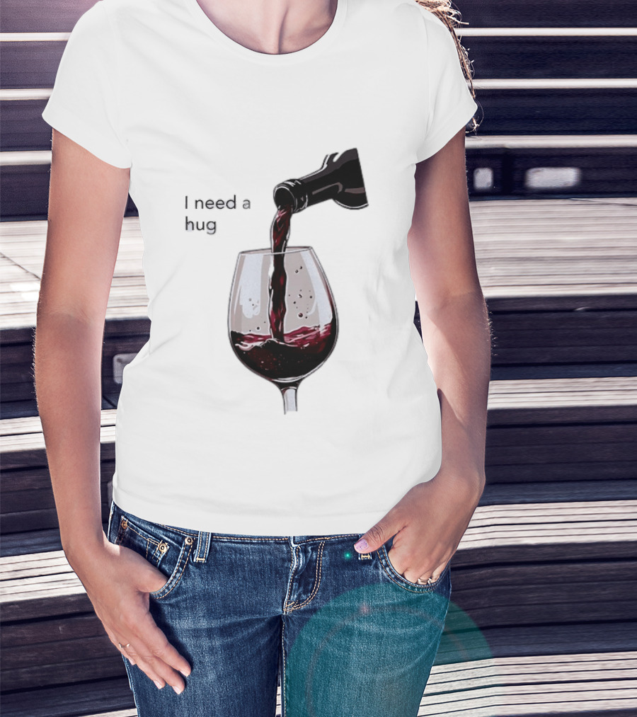 I Need A Hug Wine Pouring Glass T-Shirt
