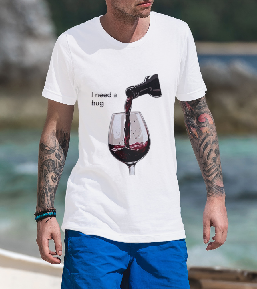 I Need A Hug Wine Pouring Glass T-Shirt