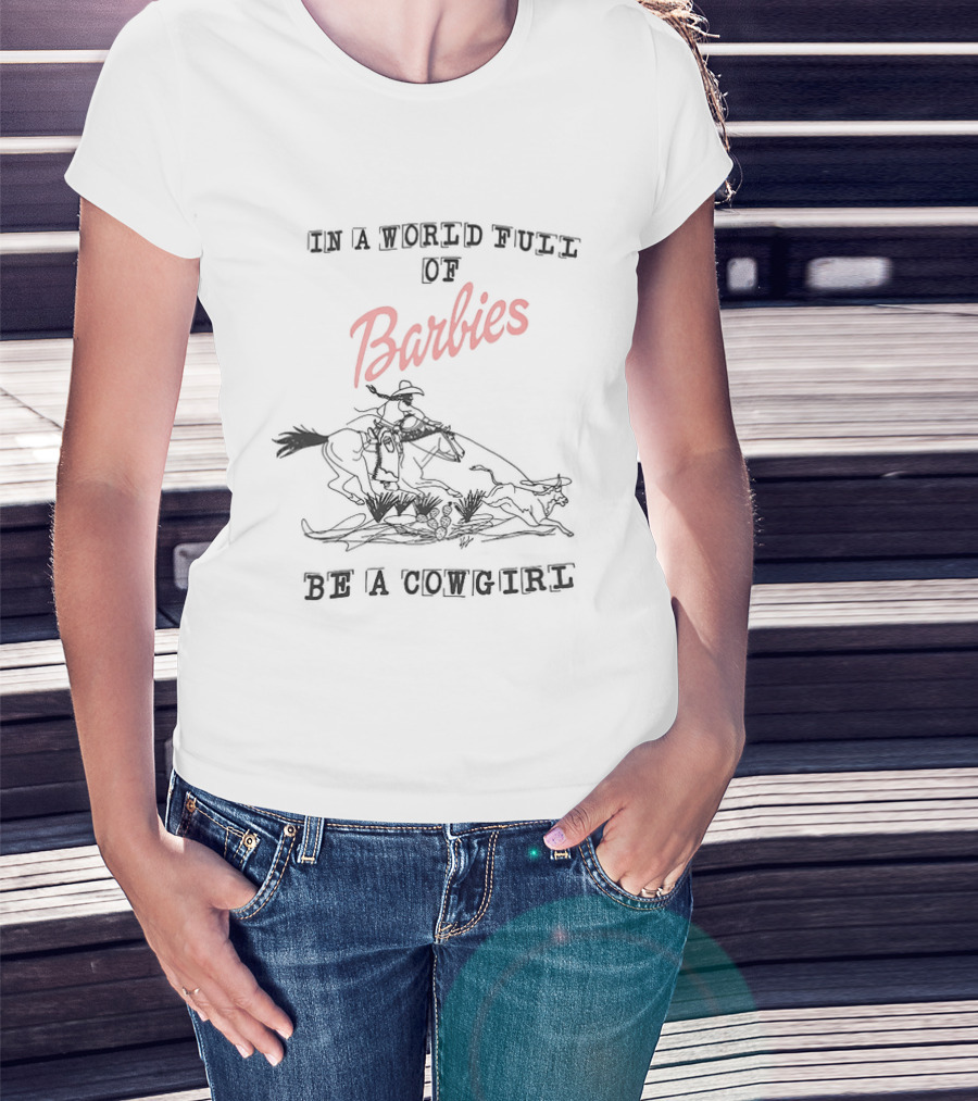 In A World Full Of Barbies Be A Cowgirl Retro Western T-Shirt