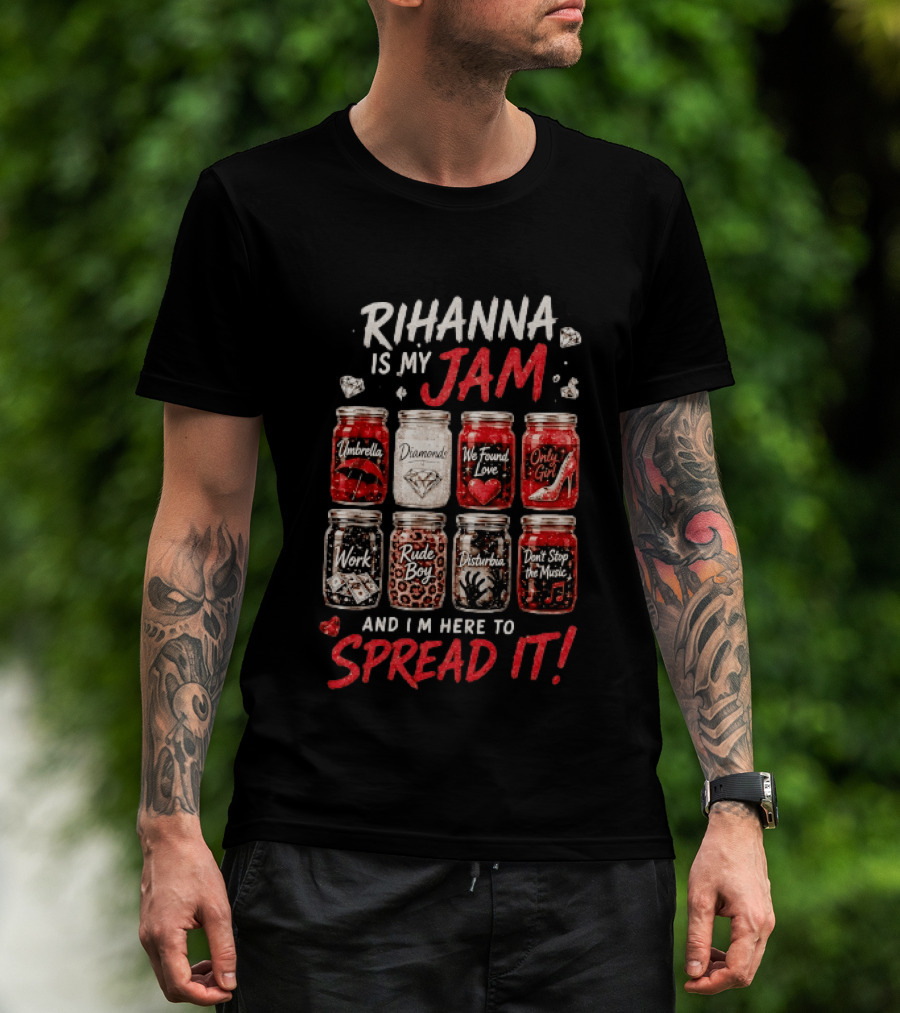 Rihanna Is My Jam Song Jars Umbrella Diamonds We Found Love Only Girl Work Rude Boy Disturbia Don't Stop The Music T-Shirt