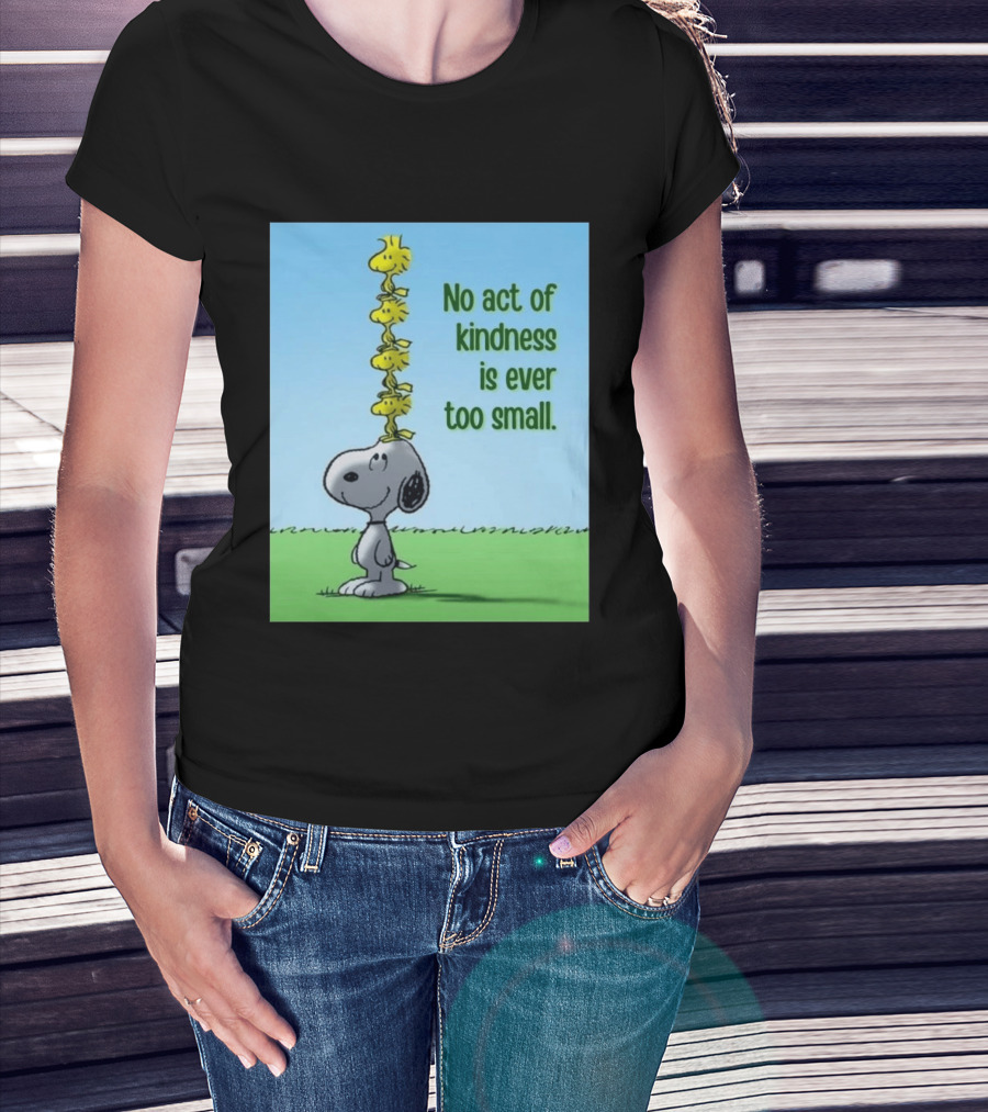 Snoopy Woodstock No Act Of Kindness Is Ever Too Small Peanuts T-Shirt