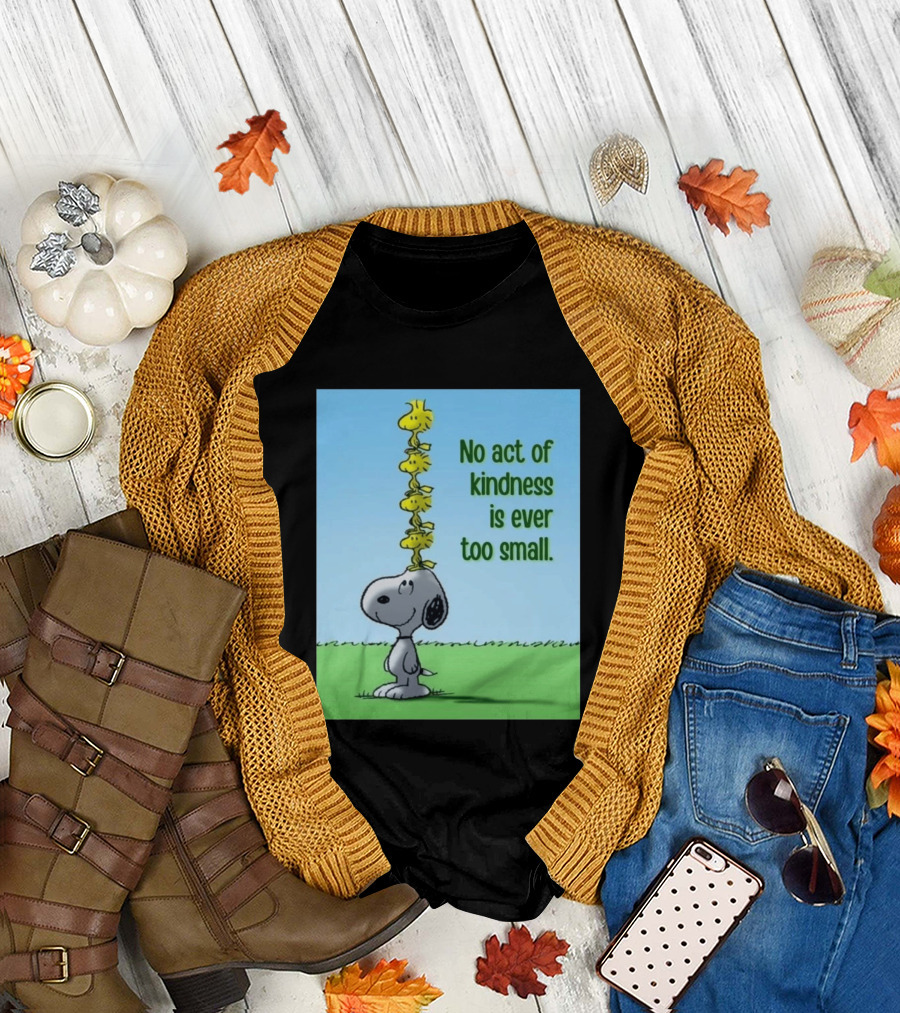 Snoopy Woodstock No Act Of Kindness Is Ever Too Small Peanuts T-Shirt