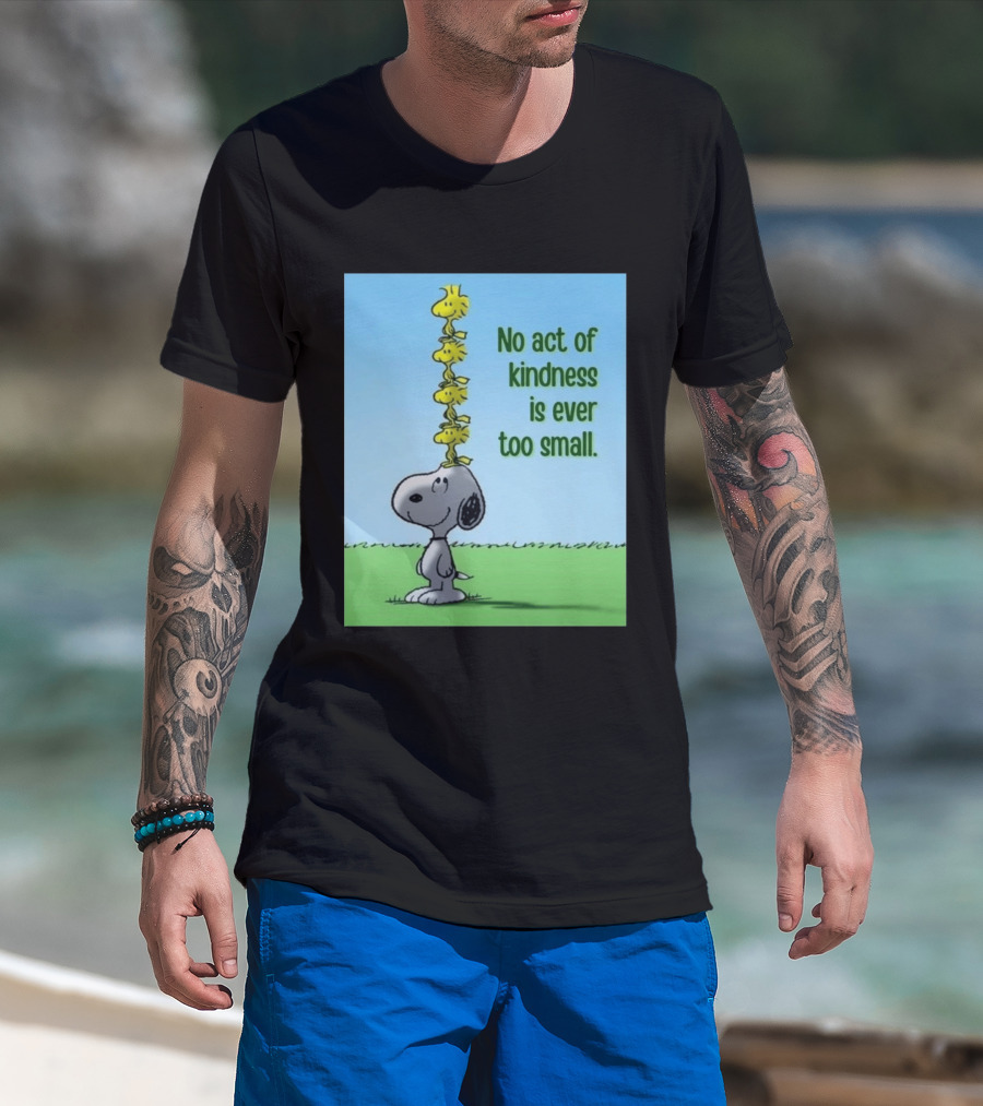 Snoopy Woodstock No Act Of Kindness Is Ever Too Small Peanuts T-Shirt