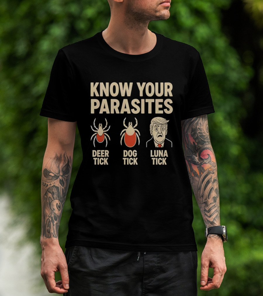 Know Your Parasites Deer Tick Dog Tick Luna Tick Political Humor T-Shirt