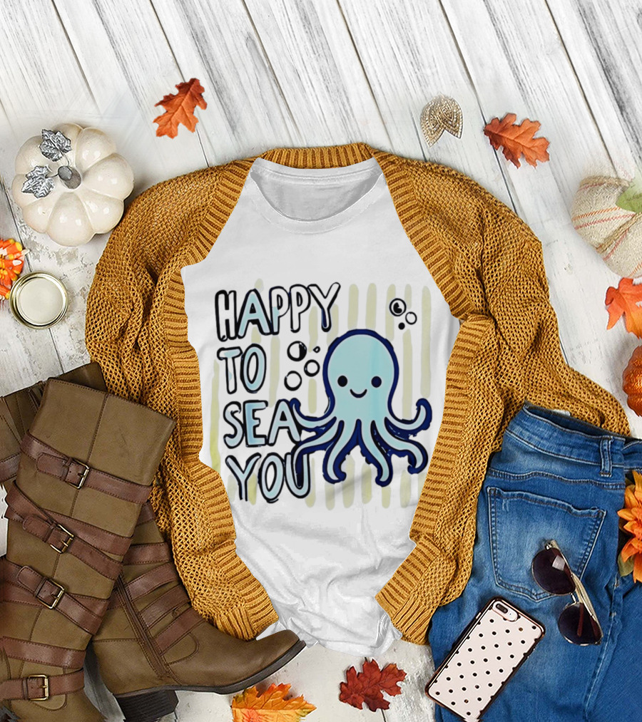 Happy To Sea You Octopus Ocean Animal T-Shirt