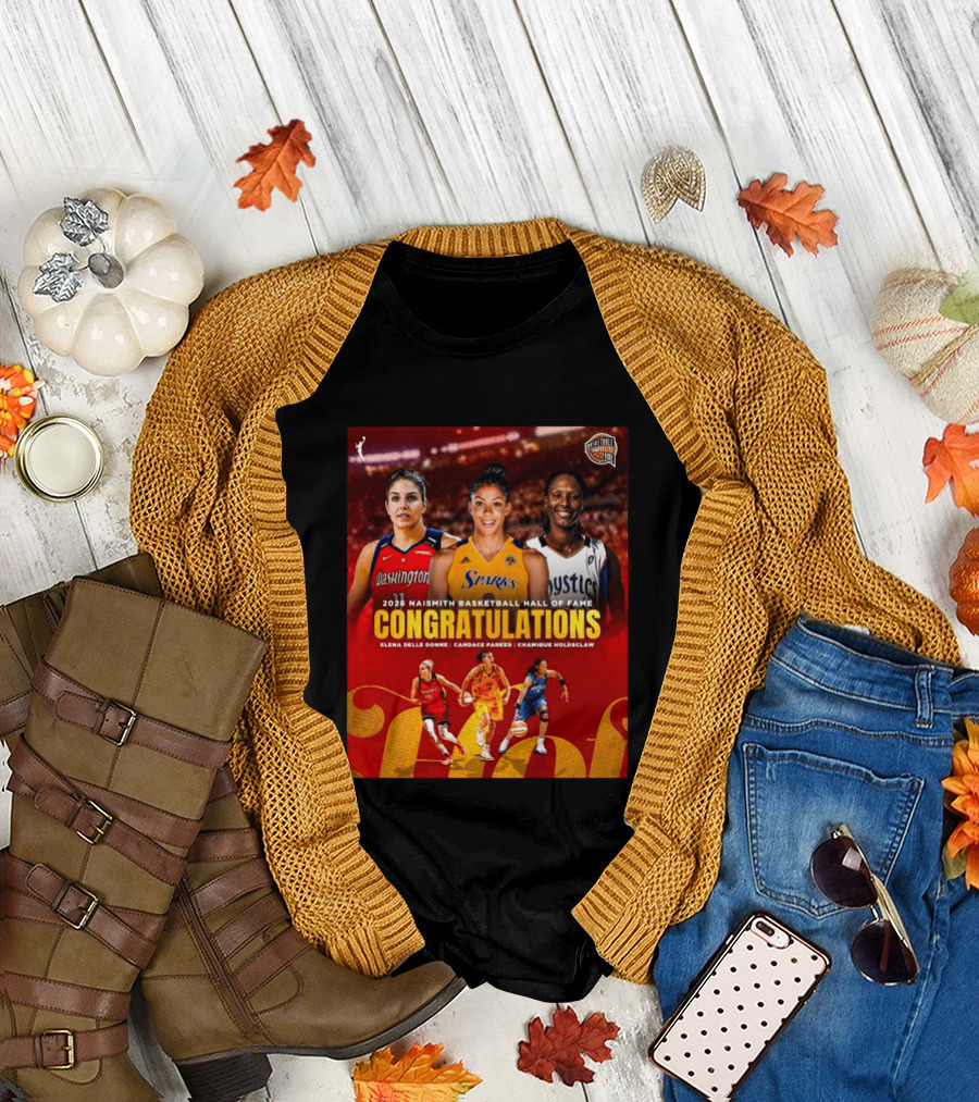 2026 Naismith Basketball Hall Of Fame Inductees Congratulations Elena Delle Donne Candace Parker Chamique Holdsclaw T-Shirt