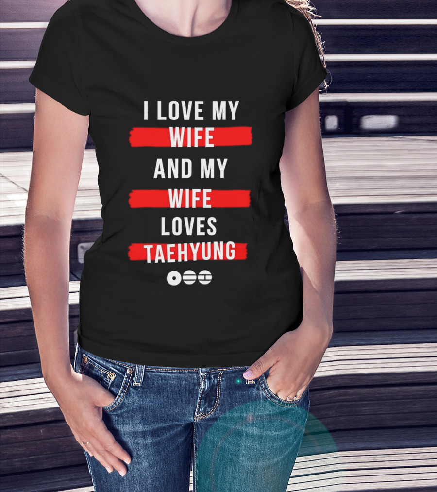 I Love My Wife And My Wife Loves Taehyung Popular BTS K Pop Fan T-Shirt