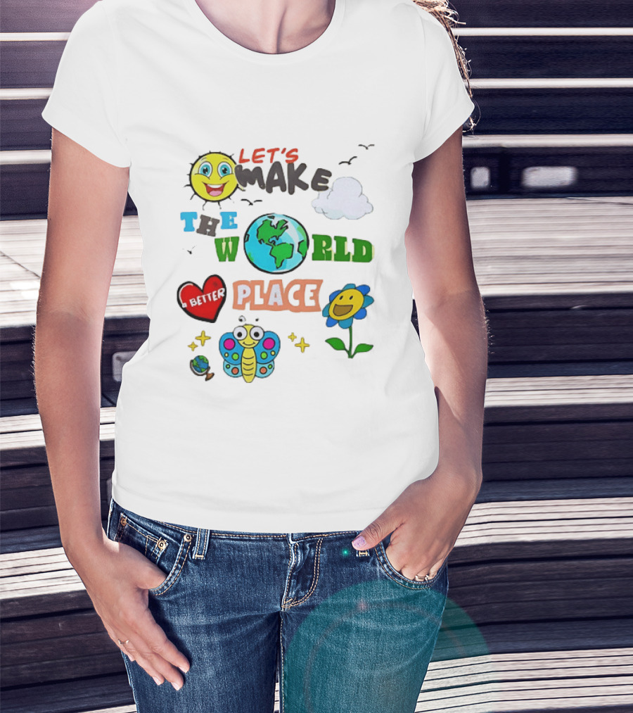 Let’s Make The World A Better Place Inspirational T-Shirt