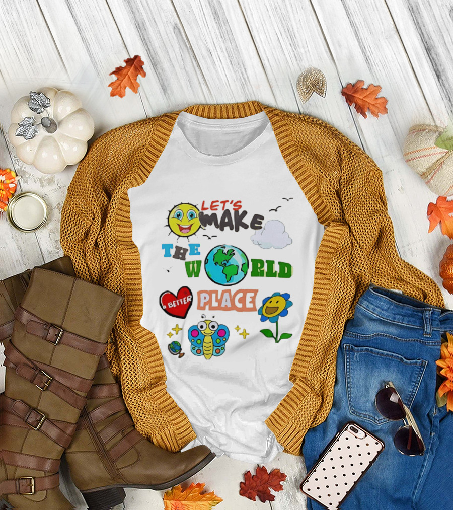 Let’s Make The World A Better Place Inspirational T-Shirt
