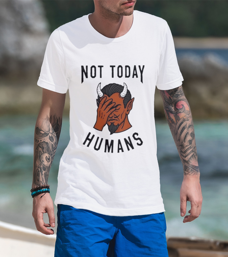 Not Today Humans Devil Facepalm Sarcastic Humor T-Shirt