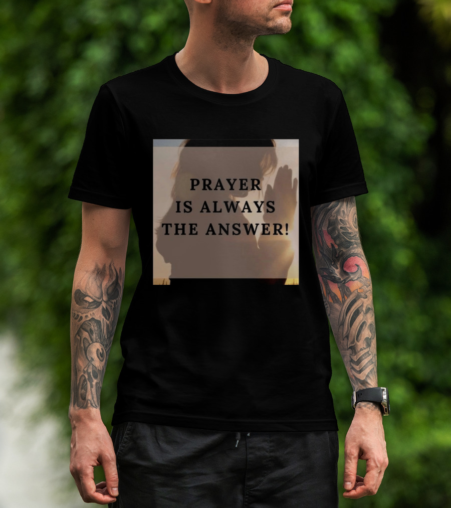 Prayer Is Always The Answer T-Shirt