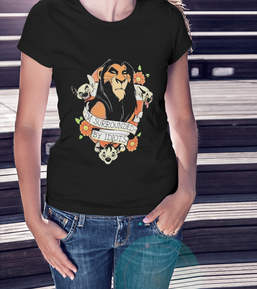 Scar I'm Surrounded By Idiots The Lion King Hyenas Floral T-Shirt
